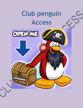 Club penguin
   Access
 