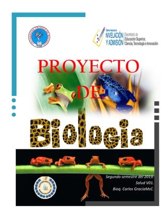 PROYECTO
DE:

Segundo semestre del 2013.
Salud V01.
Bioq. Carlos GracíaMsC.

 