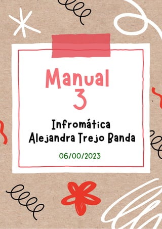 Manual
3
Infromática
06/00/2023
Alejandra Trejo Banda
 