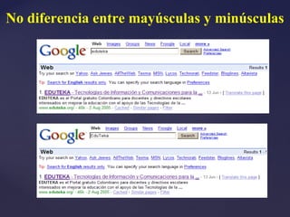 No diferencia entre mayúsculas y minúsculas
 