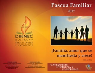 CATINCAM
CATEQUESIS
INDÍGENAY
CAMPESINA
(Cfr.AL133)
¡Familia,amorquese
manifiestaycrece!
PascuaFamiliar
2017
 
