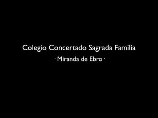 Colegio Concertado Sagrada Familia
         · Miranda de Ebro·
 