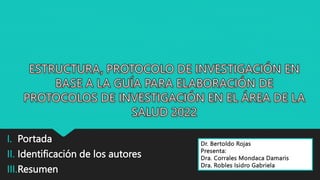 I. Portada
II. Identificación de los autores
III.Resumen
Dr. Bertoldo Rojas
Presenta:
Dra. Corrales Mondaca Damaris
Dra. Robles Isidro Gabriela
 