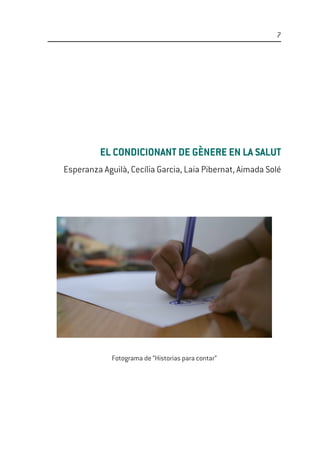 7
EL CONDICIONANT DE GÈNERE EN LA SALUT
Esperanza Aguilà, Cecília Garcia, Laia Pibernat, Aimada Solé
Fotograma de “Histori...