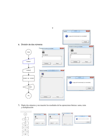 v
6. División de dos números
7. Digite dos números y me muestre los resultados de las operaciones básicas: suma, resta
y multiplicación
 