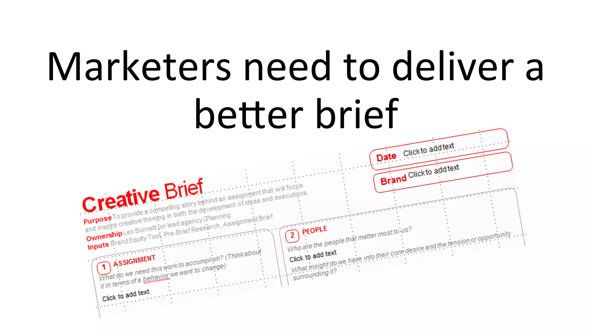 Marketers	
  need	
  to	
  deliver	
  a	
  
beder	
  brief	
  
 