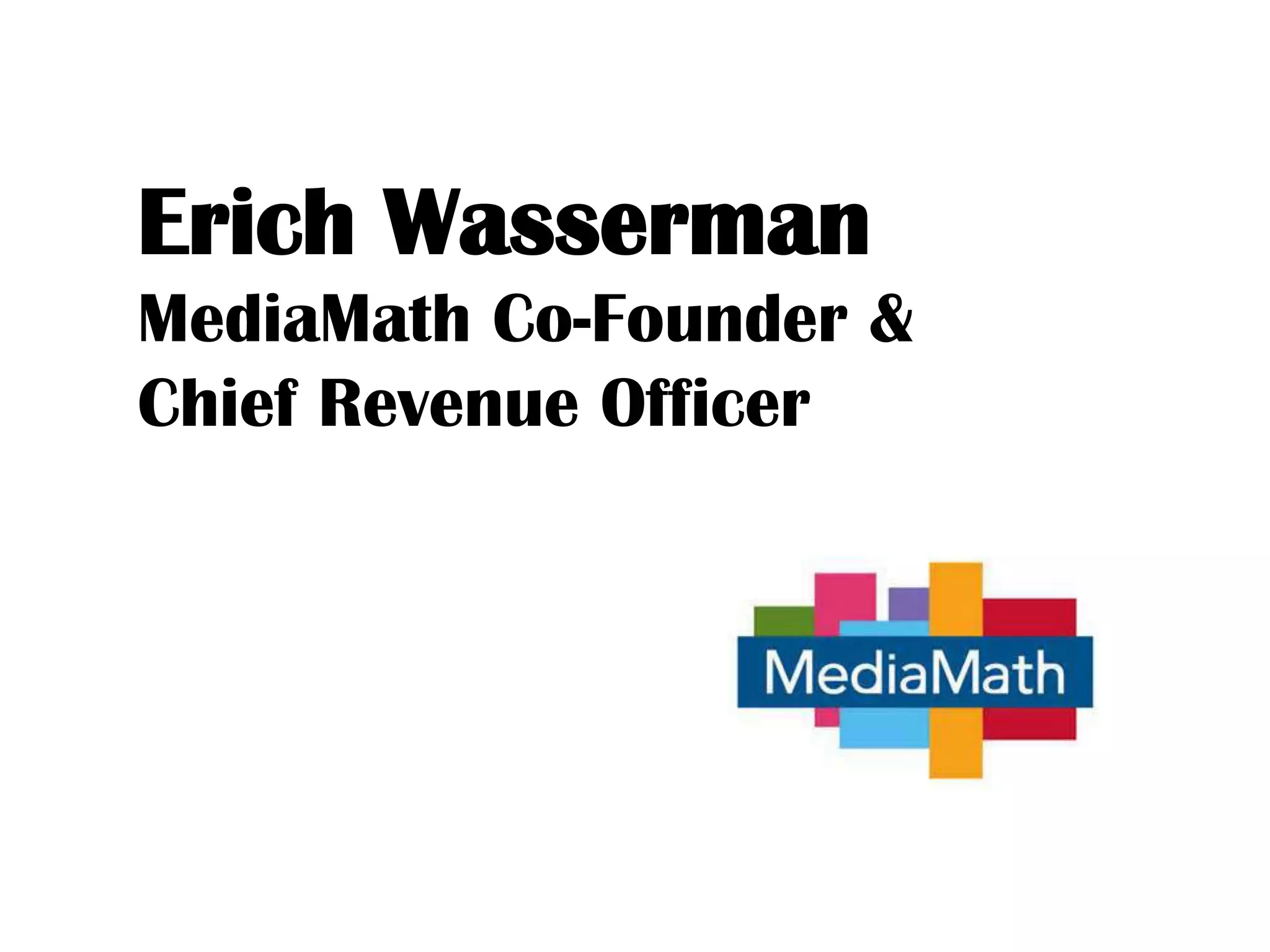 Erich Wasserman
MediaMath Co-Founder &
Chief Revenue Officer
 