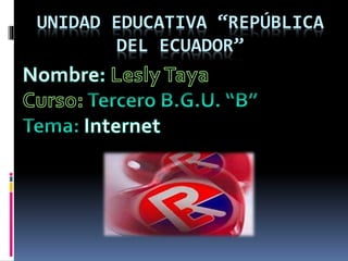 UNIDAD EDUCATIVA “REPÚBLICA
DEL ECUADOR”
 