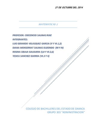 27 DE OCTUBRE DEL 2014
COLEGIO DE BACHILLERES DEL ESTADO DE OAXACA
GRUPO 303 “ADMINISTRACION”
MATEMATICAS 2
 