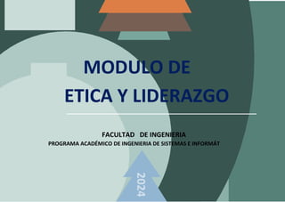 E
2024
MODULO DE
ETICA Y LIDERAZGO
FACULTAD DE INGENIERIA
PROGRAMA ACADÉMICO DE INGENIERIA DE SISTEMAS E INFORMÁT
 