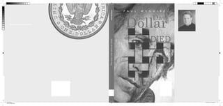 Paul McGuire
The day the dollar died

M C G U I R E

Day

Dollar

THE

Nuestras publicaciones

portada.indd 1
Cian de cuatricromía

P A U L

The

DIED

04/11/2013 01:39:44 p.m.

 