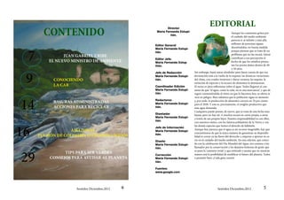 EDITORIAL
       CONTENIDO
                                                          Director
                                                   Maria Fernanda Estupi-                                      Aunque los constantes gritos por
                                                            ñán.
                                                                                                               el cuidado del medio ambiente
                                                                                                               parecen ir al infinito y más allá,
                                                                                                               millones de personas siguen
                                                  Editor General
                                                                                                               desoyéndolos, en buena medida



 7
                                                  Maria Fernanda Estupi-
                                                  ñán.                                                         porque piensan que se trata de un
                                                                                                               problema que no las tocará. Quizá
               JUAN GABRIEL URIBE                                                                              contribuye a esa percepción el
                                                  Editor Jefe.
         EL NUEVO MINISTRO DE AMBIENTE            Maria Fernanda Estup                                         hecho de que los estudios proyec-
                                                  iñán.                                                        tan los peores daños dentro de 40
                                                                                                               o 50 años.



 9
                                                  Jefe de Redacción         Sin embargo, basta mirar alrededor para darse cuenta de que esa
                                                  Maria Fernanda Estupi-    devastación está a la vuelta de la esquina: las drásticas variaciones
           CONOCIENDO	                            ñán.                      del clima, con crueles inviernos y duros veranos; las sequías, la
                                                                            extinción de especies y la escasez de alimentos lo demuestran.
           LA CAR	                                Coordinador Edición       El turno es para reflexionar sobre el agua. Todos llegaron al con-
                                                  Maria Fernanda Estupi-    senso de que “el agua, como la vida, no es una mercancía”, y que de
                                                  ñán.                      seguir consumiéndola al ritmo en que lo hacemos hoy, su oferta se




14
                                                                            verá en peligro. Bien sabemos que la población sigue en aumento
                                                  Redactores
           BASURAS ADMINISTRADAS                  Maria Fernanda Estupi-
                                                                            y, por ende, la producción de alimentos crecerá un 70 por ciento
                                                                            para el 2050. Y este es, precisamente, el renglón productivo que
           ACCIONES PARA RECICLAR	                ñán.                      más agua demanda.
                                                                            Cualquiera puede pensar, de nuevo, que se trata de una fecha muy
                                                  Diseñador                 lejana, pero no hay tal. A muchos tocará en carne propia, a otros
                                                  Maria Fernanda Estupi-    a través de sus propios hijos. Nuestra responsabilidad es con ellos,
                                                  ñán.
                                                                            con nuestros nietos, con los futuros pobladores de la Tierra y con



16
                                                                            las demás especies que tienen el derecho de habitarla.
                                                  Jefe de Información
                 AMAZONAS                         Maria Fernanda Estupi-
                                                                            Aunque hoy parezca que el agua es un recurso inagotable, hay que
                                                                            concientizarse de que la única manera de garantizar su disponibi-
     PULMÓN DE COLOMBIA O ESTADOS UNIDOS          ñán.
                                                                            lidad es cerrar ya las llaves del derroche y empezar a aportar en se-
                                                  Diseño                    rio en el cuidado del medio ambiente. En esta edición, que coinci-
                                                  Maria Fernanda Estupi-    de con la celebración del Día Mundial del Agua, nos unimos a los
                                                  ñán.                      llamados por la conservación y les dejamos historias de gente que



29
                                                                            se puso la ‘camiseta verde’ y que entiende y asume que en nuestras
               TIPS PARA SER VERDES               Corrección                manos está la posibilidad de modificar el futuro del planeta. Todos
         CONSEJOS PARA AYUDAR AL PLANETA          Maria Fernanda Estupi-    a pensarlo bien: ¡Cada gota cuenta!
                                                  ñán.

                                                  Fuentes:
                                                  www.google.com




                    Sentidos Diciembre,2012   4                                                  Sentidos Diciembre,2012                  5
 