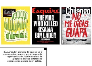 Comprender siempre lo que se va a
representar, pues si este carece de
representación icónica física, la
tipografía en sus diferentes
expresiones es una buen salida.
 
