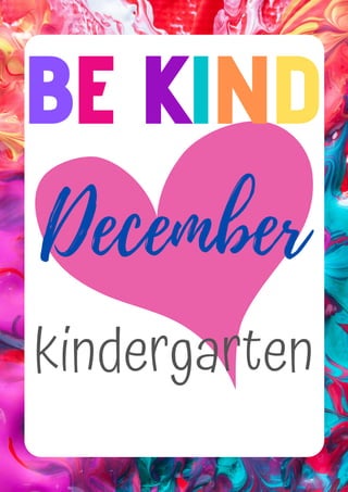 BE KlND
kindergarten
December
 