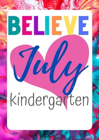 kindergarten
July
BELlEVE
 