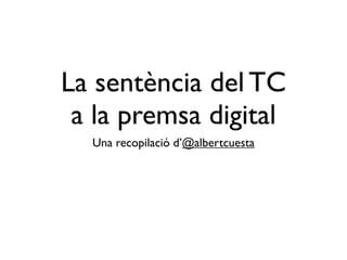 La sentència del TC
 a la premsa digital
  Una recopilació d’@albertcuesta
 