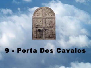 9 - Porta Dos Cavalos
 