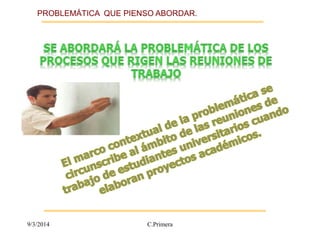 PROBLEMÁTICA QUE PIENSO ABORDAR. 
9/3/2014 C.Primera 
 