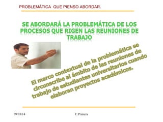 PROBLEMÁTICA QUE PIENSO ABORDAR. 
09/03/14 C.Primera 
 