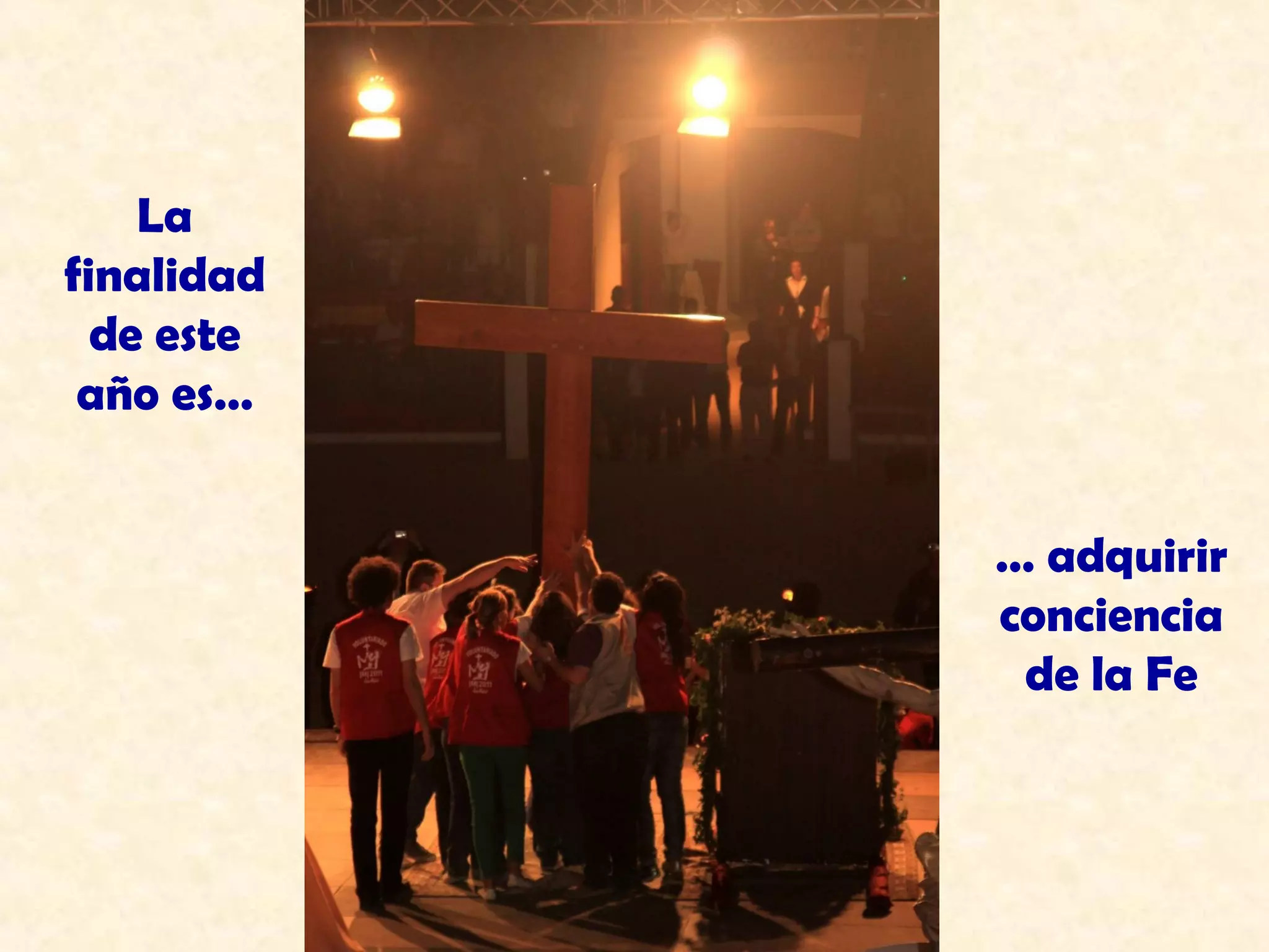 La
finalidad
  de este
 año es…


            … adquirir
            conciencia
             de la Fe
 