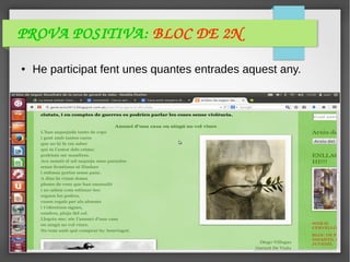 PROVA POSITIVA: BLOC DE 2N 
● He participat fent unes quantes entrades aquest any.
 