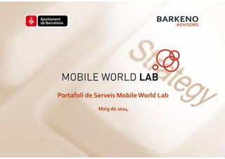 Portafoli de Serveis Mobile World Lab
Maig de 2014
 