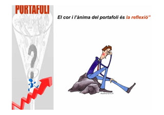 El cor i l’ànima del portafoli és la reflexió”
 