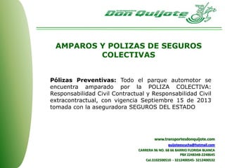 Pólizas Preventivas: Todo el parque automotor se
encuentra amparado por la POLIZA COLECTIVA:
Responsabilidad Civil Contrac...