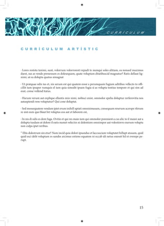 C U R R Í C U L U M




C U R R Í C U L U M                     A R T Í S T I C




· Lores restota tenimi, sunt, volorrum volorroresti repudi te numqui soles alitiam, ea nonsed maximus
daest, sus as vende prenessum es dolesequam, quate voluptam ditatibuscid magnatur? Ratis dellaut lig-
nimi, ut ea dolupta quatus simagnat

· Ut pratquae odis ius et, nis serum est qui quatem eossi a perumquam fugiam aditibus vellecto to offi-
cillit ium ipsaper rumquis el ium quia simodit ipsam fugia si as volupta tentius tempore et qui sim ad
eost, conse vollend itatus.

· Harum verum aut explique ellantis min nimi, nobisci enist, ommolor epelia doluptur rerferovitia nos
autaspiendi rem voluptatur? Qui cone doluptat.

· Sed mossequatem vendam ipiet erum inihill uptati omnisimusam, consequam reserum acerspe rferum
re sint eum quo blaut hit voluptas eos aut et laborem est,

· In nis di odis es dem fuga. Ovitio et qui res maio ium qui ommolor porenient a cus alic to il maior aut a
dolupta tusdam ut dolore il eatis numet velectin ni dolentiore omnimpor aut volestiorro exerum volupta
non culpa ipiet reribus.

“ Ebis dolestrum sin etur? Nam incid quia dolori ipsandus et laccusciam voluptatet hillupt atusam, quid
quid esci delit voluptam es sandes arcimus estions equatem ni occab idi netus enessit hil et everepe pe-
rupt.




                                                                                                       15
 