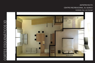 ANTEPROYECTO
                         CENTRO RECREACIONAL, EL QUISCO
                                     mandante: Arq. Luis Carvajal
CORTES ESQUEMÁTICOS 3D
 