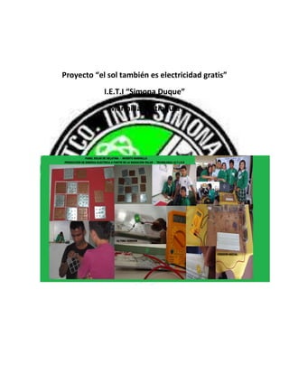 Proyecto “el sol también es electricidad gratis”
            I.E.T.I “Simona Duque”
             Marinilla, Antioquia
 