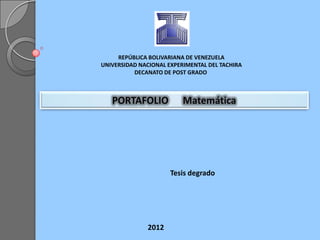 REPÚBLICA BOLIVARIANA DE VENEZUELA
UNIVERSIDAD NACIONAL EXPERIMENTAL DEL TACHIRA
          DECANATO DE POST GRADO




                      Tesis degrado




              2012
 