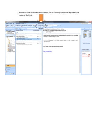 12. Para actualizar nuestra cuenta damos clic en Enviar y Recibir de la pantalla de
    nuestro Outlook.
 