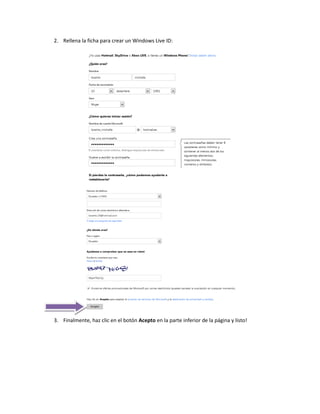 2. Rellena la ficha para crear un Windows Live ID:




3. Finalmente, haz clic en el botón Acepto en la parte inferior de la página y listo!
 
