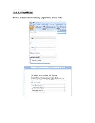 TABLA DECONTENIDO

Primero damos clic en referencias y luego en tabla de contenido.
 