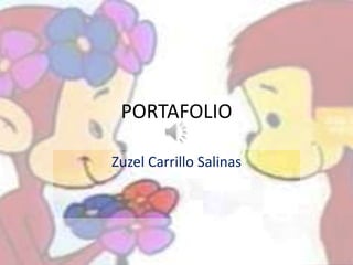 PORTAFOLIO
Zuzel Carrillo Salinas
 