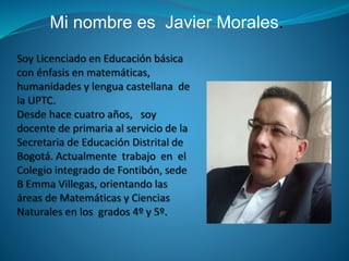 Mi nombre es Javier Morales. 
 