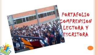 PORTAFOLIO 
COMPRENSION 
LECTORA Y 
ESCRITORA 
 