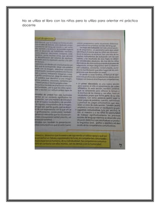 No se utiliza el libro con los niños pero lo utilizo para orientar mi práctica
docente
 