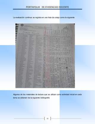 PORTAFOLIO DE EVIDENCIAS DOCENTE
22
La evaluación continua se registra en una lista de cotejo como la siguiente
Algunos de los materiales de lectura que se utilizan como actividad inicial en cada
tema se obtienen de la siguiente bibliografía
 