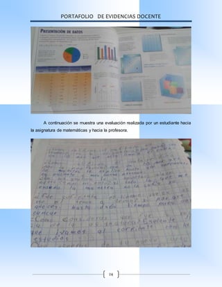 PORTAFOLIO DE EVIDENCIAS DOCENTE
24
A continuación se muestra una evaluación realizada por un estudiante hacia
la asignatura de matemáticas y hacia la profesora.
 