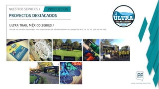 NUESTROS SERVICIOS /
PROYECTOS DESTACADOS
ULTRA TRAIL MÉXICO SERIES /
Uno de los seriales nacionales más importantes de ultramaratones en categorías de 5, 10, 25, 50 y 80 km en trail.
 