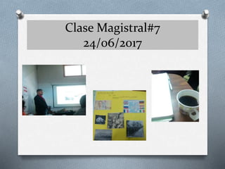 Clase Magistral#7
24/06/2017
 