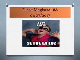 Clase Magistral #8
01/07/2017
 