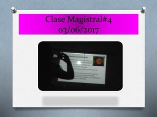 Clase Magistral#4
03/06/2017
 