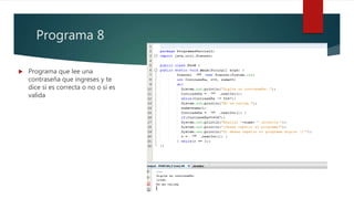Programa 8
 Programa que lee una
contraseña que ingreses y te
dice si es correcta o no o si es
valida
vladi
vladi
vladi
vladi
 