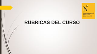 RUBRICAS DEL CURSO
 