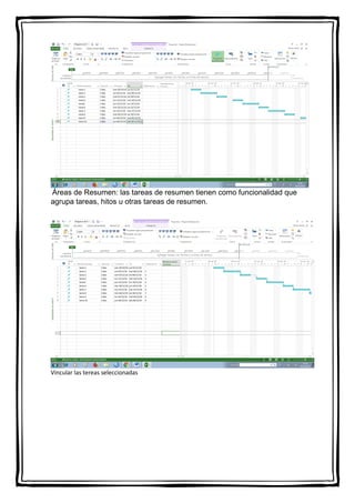 Áreas de Resumen: las tareas de resumen tienen como funcionalidad que
agrupa tareas, hitos u otras tareas de resumen.
Vincular las tereas seleccionadas
 