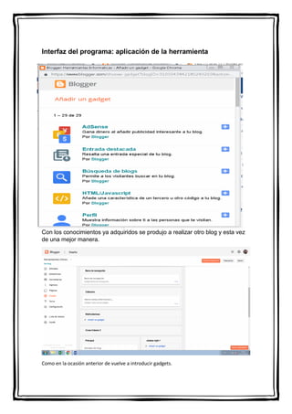 Interfaz del programa: aplicación de la herramienta
Con los conocimientos ya adquiridos se produjo a realizar otro blog y esta vez
de una mejor manera.
Como en la ocasión anterior de vuelve a introducir gadgets.
 