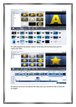 En este programa se pueden realizar varios tipos de transcaciones para la
mejora del video.
Se aprecia como son los efectos del video para que cambie el color o forma de
la imagen.
 